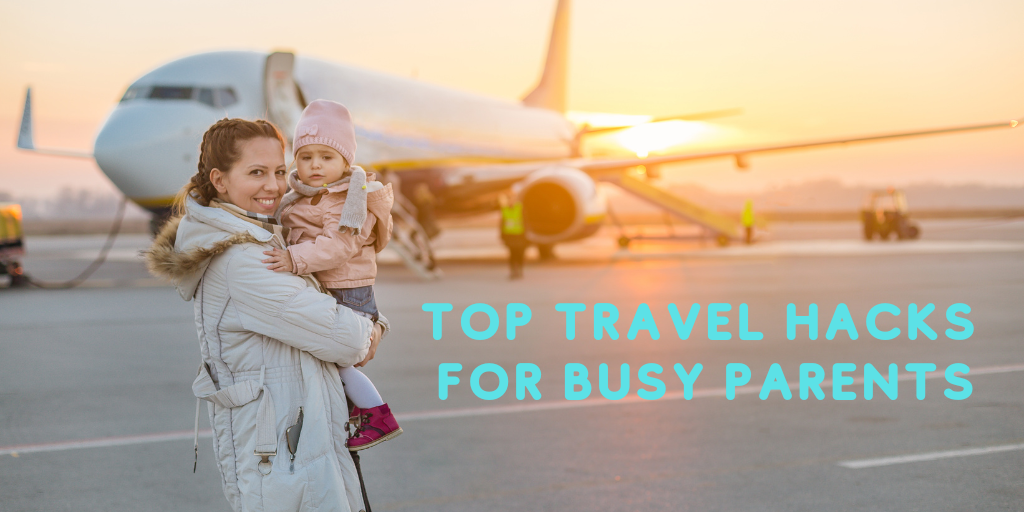 Top travel hacks for busy parents